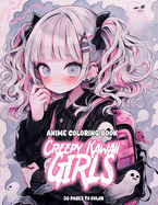 Anime Coloring Book: Creepy Kawaii Girls: Enter the Adorably Eerie Realm: Creepy Kawaii Girls Coloring Adventure