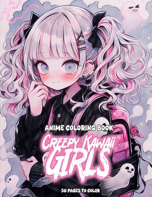 Anime Coloring Book: Creepy Kawaii Girls: Enter the Adorably Eerie Realm: Creepy Kawaii Girls Coloring Adventure - Aimi, Higashi
