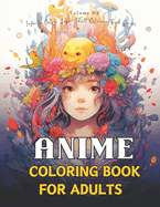Anime Coloring Book for Adults: Anime and Manga Coloring book, Stress Relief Adult Coloring, Color Awesome Anime and Manga Characters, 50 Pages Of Japanese Anime Characters and Scenes - Anime and Manga Art - Detailed Coloring Pages for Adults