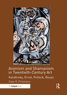 Animism and Shamanism in Twentieth-Century Art: Kandinsky, Ernst, Pollock, Beuys