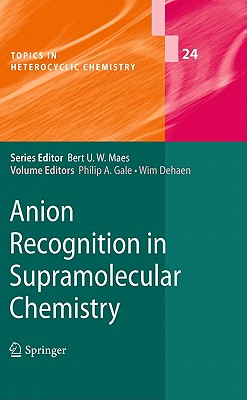 Anion Recognition in Supramolecular Chemistry - Gale, Philip A (Editor), and Dehaen, Wim (Editor)