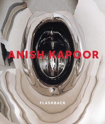 Anish Kapoor: Flashback - Bracewell, Michael, and Renton, Andrew