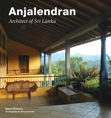 Anjalendran: Architect of Sri Lanka - Robson, David, and Gomis, Waruna (Photographer)