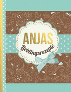 Anjas Lieblingsrezepte: Das personalisierte Rezeptbuch "Anja" zum Selberschreiben f?r 120 Rezept Favoriten mit Inhaltsverzeichnis uvm. - edles, Scrapbook Design - ca. A4 Softcover (leeres Kochbuch)