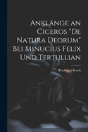 Anklnge an Ciceros "De Natura Deorum" Bei Minucius Felix Und Tertullian