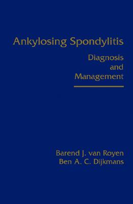 Ankylosing Spondylitis: Diagnosis and Management - Van Royen, Barend J (Editor), and Dijkmans, Ben A C (Editor)