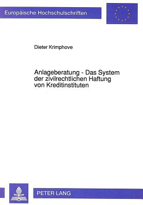 Anlageberatung - Das System Der Zivilrechtlichen Haftung Von Kreditinstituten - Krimphove, Dieter