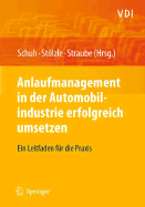 Anlaufmanagement in Der Automobilindustrie Erfolgreich Umsetzen: Ein Leitfaden Fr Die PRAXIS - Schuh, Gnther (Editor), and Stlzle, Wolfgang (Editor), and Straube, Frank (Editor)