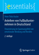 Anleihen Von Fu?ballunternehmen in Deutschland: Finanzierung Im Spannungsfeld Von Emotionaler Bindung Und Rendite