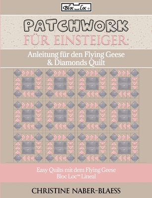 Anleitung f?r den Flying Geese & Diamonds Quilt: Patchwork f?r Einsteiger - Naber-Blaess, Christine