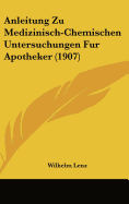 Anleitung Zu Medizinisch-Chemischen Untersuchungen Fur Apotheker (1907)