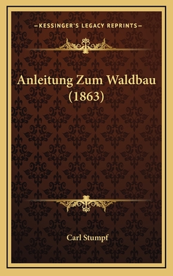 Anleitung Zum Waldbau (1863) - Stumpf, Carl