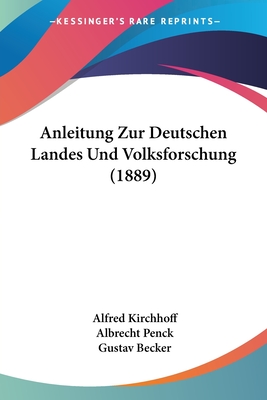 Anleitung Zur Deutschen Landes Und Volksforschung (1889) - Kirchhoff, Alfred (Editor), and Penck, Albrecht (Editor), and Becker, Gustav (Editor)