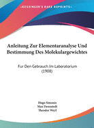 Anleitung Zur Elementaranalyse Und Bestimmung Des Molekulargewichtes: Fur Den Gebrauch Im Laboratorium