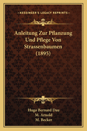 Anleitung Zur Pflanzung Und Pflege Von Strassenbaumen (1895)