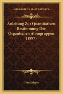Anleitung Zur Quantitativen Bestimmung Der Organischen Atomgruppen (1897)