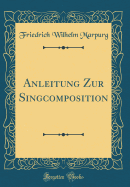 Anleitung Zur Singcomposition (Classic Reprint)