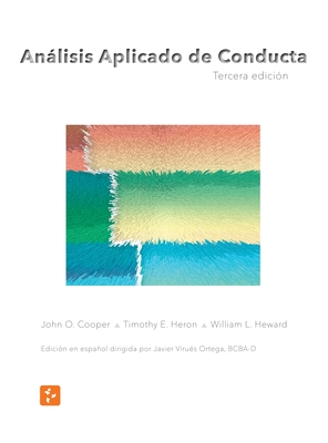 Anlisis Aplicado de Conducta, Tercera Edicin en Espaol - Timothy E Heron, John O Cooper, and Heward, William L, and Virues-Ortega, Javier (Editor)