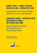 Annes Vingt - Annes Soixante. Rseaux Du Sens - Rseaux Des Sens- Zwanziger Jahre - Sechziger Jahre. Netzwerke Des Sinns - Netzwerke Der Sinne: Quels Paradigmes Pour Une Analyse de l'Histoire Culturelle Dans Les Pays de Langue Allemande ? - Welche...