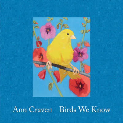 Ann Craven: Birds We Know - Craven, Ann, and McAvoy, Suzette (Foreword by), and Crosman, Christopher B (Text by)