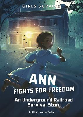 Ann Fights for Freedom: An Underground Railroad Survival Story - Smith, Nikki Shannon