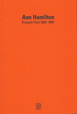 Ann Hamilton: Present-Past 1984-1997 - Hamilton, Ann