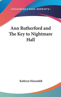 Ann Rutherford and The Key to Nightmare Hall - Heisenfelt, Kathryn