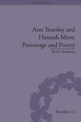 Ann Yearsley and Hannah More, Patronage and Poetry: The Story of a Literary Relationship - Andrews, Kerri