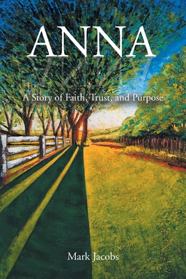 Anna: A Story of Faith, Trust, and Purpose - Jacobs, Mark