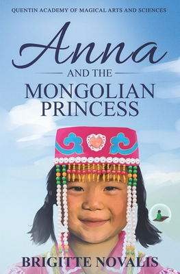 Anna and the Mongolian Princess: Quentin Academy of Magical Arts and Sciences, Volume 3 - Novalis, Brigitte