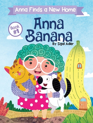 Anna Banana: Anna Finds a New Home - Adler, Sigal