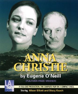 Anna Christie - O'Neill, Eugene Gladstone, and Elliott, Alison (Performed by), and Keach, Stacy (Performed by)