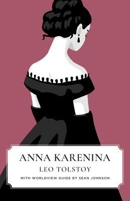 Anna Karenina (Canon Classics Worldview Edition) - Tolstoy, Leo, and Johnson, Sean (Introduction by)