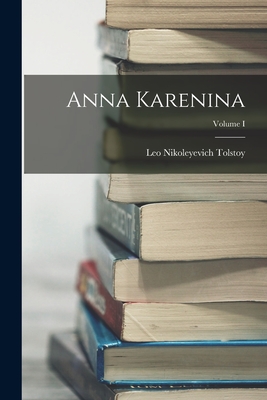 Anna Karenina; Volume I - Tolstoy, Leo Nikoleyevich