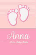 Anna - Mein Baby-Buch: Personalisiertes Baby Buch fr Anna, als Geschenk, Tagebuch und Album, fr Text, Bilder, Zeichnungen, Photos, ...