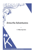 Anna the Adventuress - Oppenheim, E Phillips