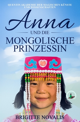 Anna und die mongolische Prinzessin: Quentin Akademie der magischen K?nste und Wissenschaften, Buch 3 - Novalis, Brigitte