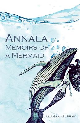 Annala Memoirs of a Mermaid - Murphy, Alanna