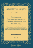 Annalen Der Landwirtschaft in Den Kniglich Preu?ischen Staaten, 1853, Vol. 21: Herausgegeben Vom Pr?sidium Des Knigl. Landes-Oekonomie-Collegiums Und Redigirt Von Dem General-Secretair Desselben; Elfter Jahrgang (Classic Reprint)