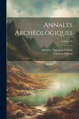 Annales Arch?ologiques; Volume 26 - Didron, Adolphe Napol?on, and Didron, Edouard