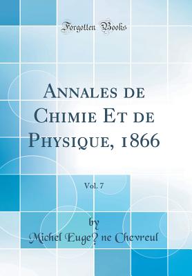 Annales de Chimie Et de Physique, 1866, Vol. 7 (Classic Reprint) - Chevreul, Michel Eugene