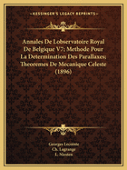 Annales De Lobservatoire Royal De Belgique V7; Methode Pour La Determination Des Parallaxes; Theoremes De Mecanique Celeste (1896)