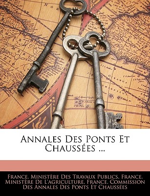 Annales Des Ponts Et Chausses ... - France Ministere Des Travaux Publics (Creator), and France Ministere De L'Agriculture (Creator), and France Commission Des...