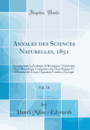 Annales Des Sciences Naturelles, 1851, Vol. 16: Comprenant La Zoologie, La Botanique, l'Anatomie Et La Physiologie Compar?es Des Deux R?gnes Et l'Histoire Des Corps Organis?s Fossiles; Zoologie (Classic Reprint)