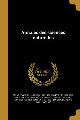 Annales des sciences naturelles - Milne-Edwards, H (Henri) 1800-1885 (Creator), and Audouin, Jean Victor 1797-1841, and Milne-Edwards, Alphonse 1835-1900...