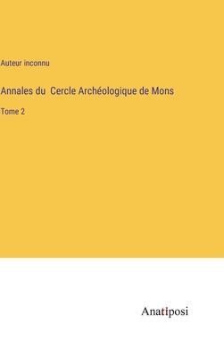 Annales du Cercle Arch?ologique de Mons: Tome 2 - Auteur Inconnu