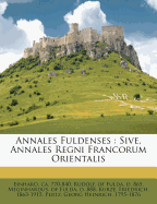 Annales Fuldenses: Sive, Annales Regni Francorum Orientalis...