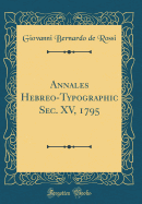 Annales Hebreo-Typographic SEC. XV, 1795 (Classic Reprint)