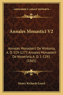 Annales Monastici V2: Annales Monasterii de Wintonia, A. D. 519-1277, Annales Monasterii de Waverleia, A. D. 1-1291 (1865)