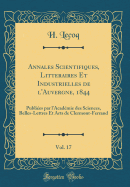 Annales Scientifiques, Litteraires Et Industrielles de l'Auvergne, 1844, Vol. 17: Publies Par l'Acadmie Des Sciences, Belles-Lettres Et Arts de Clermont-Ferrand (Classic Reprint)